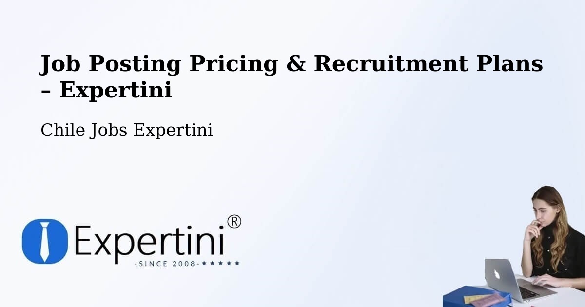 Job Posting Pricing & Recruitment Plans – Teodoro Schmidt - Teodoro Schmidt, Chile Jobs Expertini